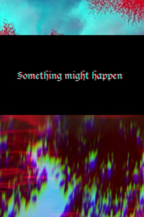 Something Might Happen