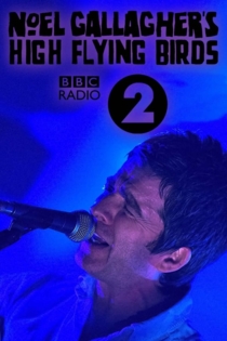 Noel Gallagher's High Flying Birds - Live at BBC Radio Theatre