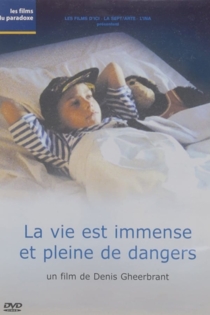 La vie est immense et pleine de dangers