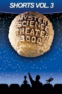 Mystery Science Theater 3000: Shorts Vol 3