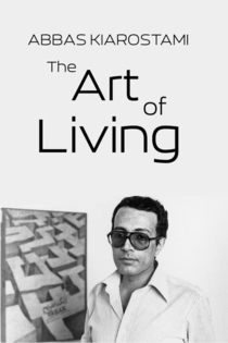 Abbas Kiarostami: The Art of Living