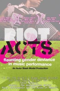 Riot Acts: Flaunting Gender Deviance in Music Performance