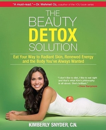 The Beauty Detox Solution: Eat Your Way to Radiant Skin, Renewed Energy and the Body You've Always Wanted