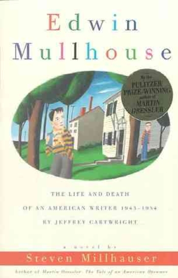 Edwin Mullhouse: The Life and Death of an American Writer 1943-1954 by Jeffrey Cartwright