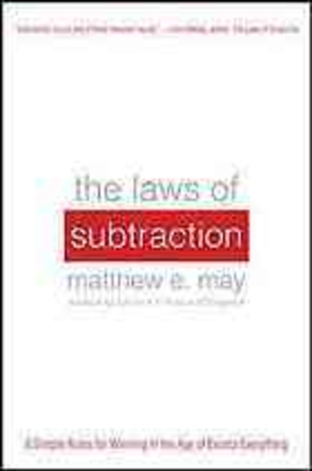 The Laws of Subtraction: Six Simple Rules for Winning in the Age of Excess Everything