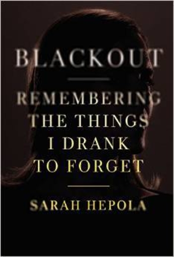 Blackout: Remembering the Things I Drank to Forget