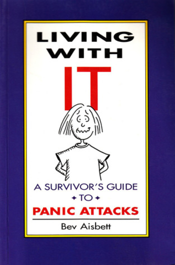 Living With IT: A Survivor's Guide to Panic Attacks