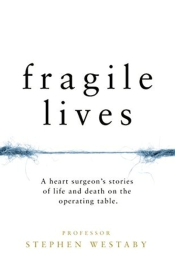 Fragile Lives: A Heart Surgeon’s Stories of Life and Death on the Operating Table