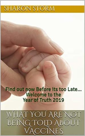 What You Are Not Being Told About Vaccines: Find out now Before its too Late... Welcome to the Year of Truth 2019 (What You Are Not Being Told About Vacines #1)