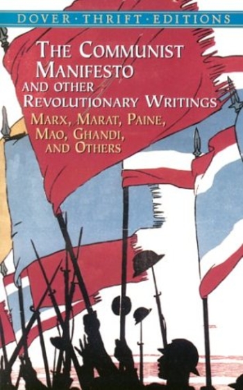 The Communist Manifesto and Other Revolutionary Writings: Marx, Marat, Paine, Mao, Gandhi, and Others