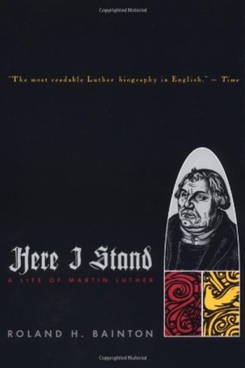 Here I Stand: A Life of Martin Luther