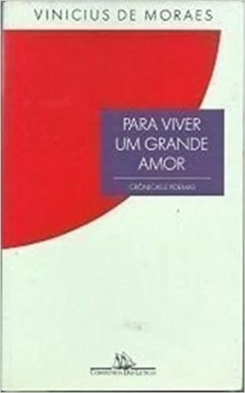 Para Viver Um Grande Amor: Crônicas E Poemas