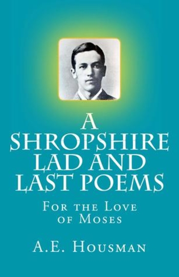 A Shropshire Lad and Last Poems: For the Love of Moses