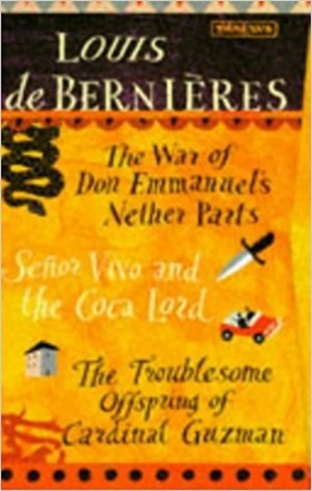 Louis de Bernières Box Set of 3 books: The War of Don Emmanuel's Nether Parts / Señor Vivo and the Coca Lord / The Troublesome Offspring of Cardinal Guzmán