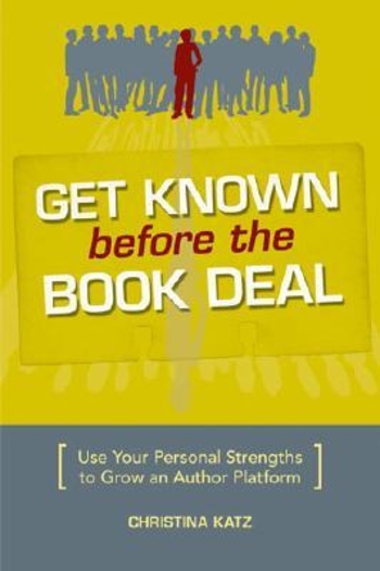 Get Known Before the Book Deal: Use Your Personal Strengths to Grow an Author Platform