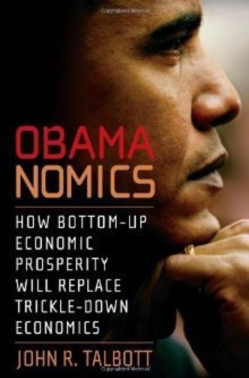 Obamanomics: How Bottom-Up Economic Prosperity Will Replace Trickle-Down Economics