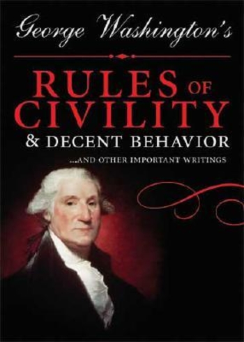 George Washington's Rules of Civility and Decent Behavior: And Other Writings