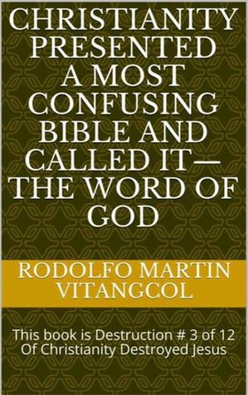 Book Christianity Presented a Most Confusing Bible and Called it—the Word of God