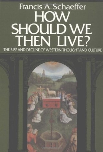 Book How Should We Then Live? The Rise and Decline of Western Thought and Culture