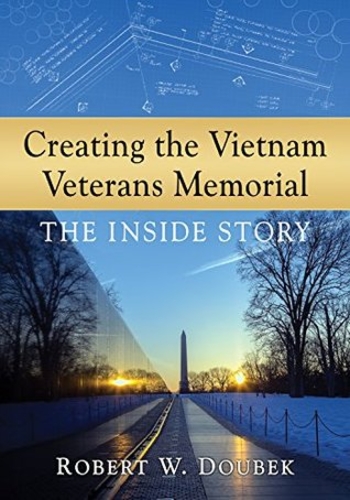 Creating the Vietnam Veterans Memorial: The Inside Story