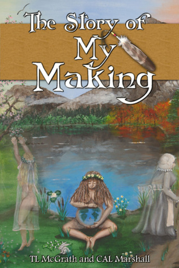 The Story of My Making (The 'tel of The Earth, #1)