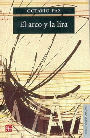 El arco y la lira: El poema. La revelación poética. Poesía e historia