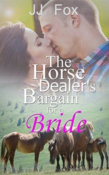 The Horse Dealer’s Bargain for A Bride: Horse Dealer Texas Cowboy (JJ Fox Sweet Western Romance The Series Book 3)