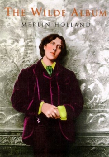 The Wilde Album: Public and Private Images of Oscar Wilde