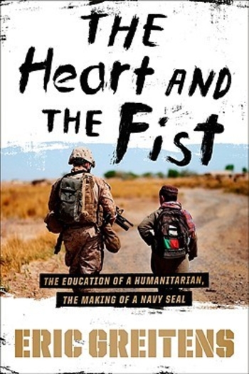 The Heart and the Fist: The Education of a Humanitarian, the Making of a Navy SEAL