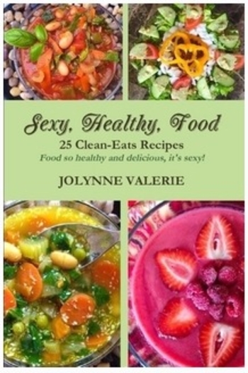 Sexy, Healthy, Food - 25 Clean-eats, Gluten-free Recipes