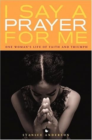 I Say a Prayer for Me: One Woman's Life of Faith and Triumph