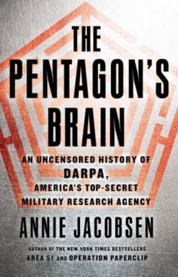 The Pentagon's Brain: An Uncensored History of DARPA, America's Top-Secret Military Research Agency