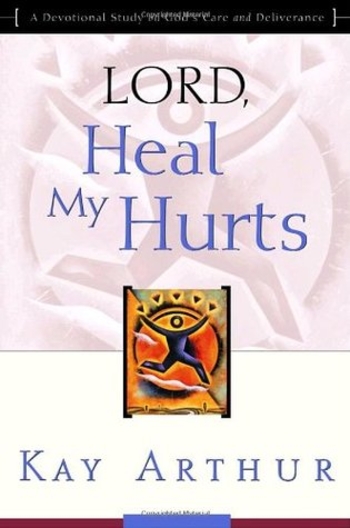 Lord, Heal My Hurts: A Devotional Study on God's Care and Deliverance