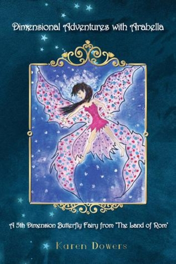 Dimensional Adventures With Arabella: A 5th Dimension Butterfly Fairy from The Land of Rom
