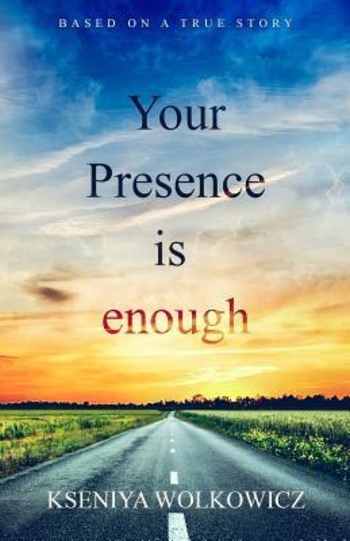 Your Presence Is Enough: Based on a True Story