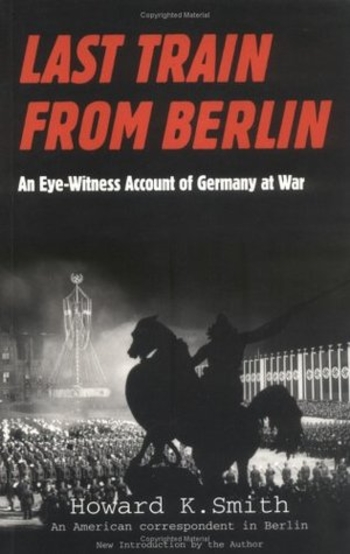 Last Train From Berlin: An Eye-Witness Account of Germany at War
