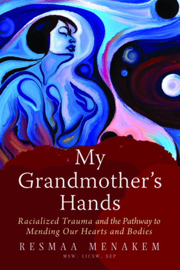 My Grandmother's Hands: Racialized Trauma and the Mending of Our Bodies and Hearts
