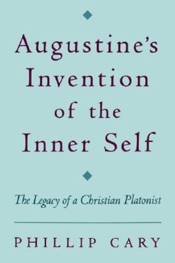 Augustine's Invention of the Inner Self: The Legacy of a Christian Platonist