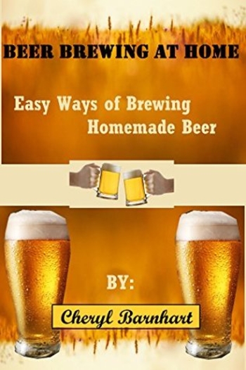 Beer Brewing At Home: Easy Ways of Brewing Homemade Beer