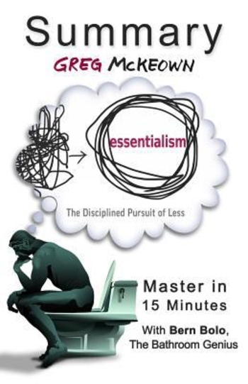 A Summary of Essentialism: The Disciplined Pursuit of Less Master in 15 Minutes