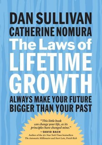 The Laws of Lifetime Growth: Always Make Your Future Bigger Than Your Past