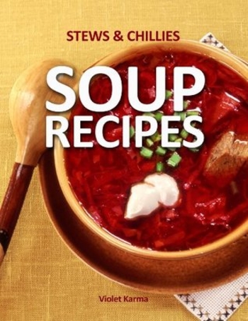 Soup Recipes: Delicious Soup Stews and Chili Cookbook