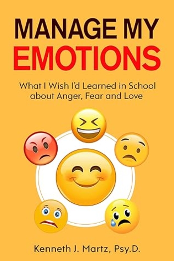 Manage My Emotions: What I Wish I'd Learned in School about Anger, Fear and Love
