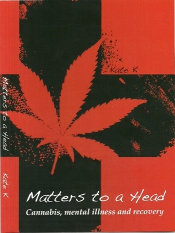 Matters to a Head: Cannabis, Mental Illness and Recovery