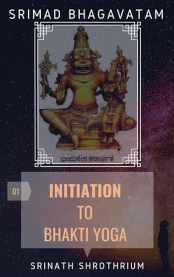 Initiation to Bhakti Yoga (Srimad Bhagavatam #1)