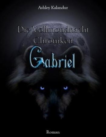 Die Vollmondnacht Chroniken - Gabriel: 1 (Die Vollmondnacht Chroniken #2)