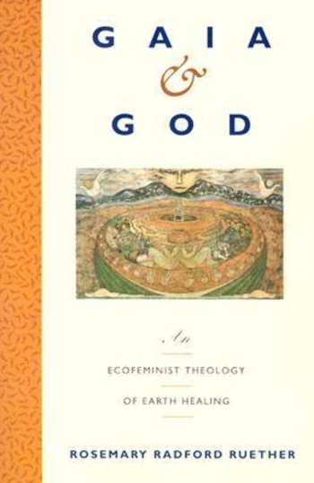 Gaia and God: An Ecofeminist Theology of Earth Healing