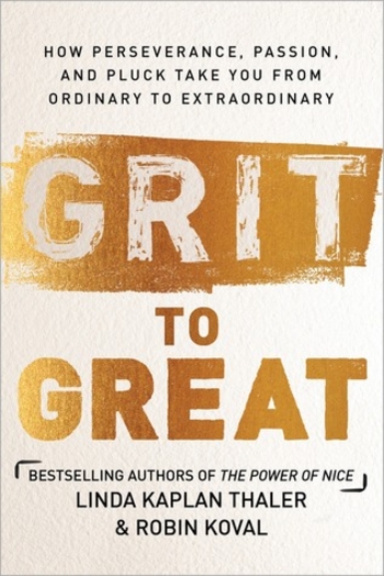 Grit to Great: How Perseverance, Passion, and Pluck Take You from Ordinary to Extraordinary