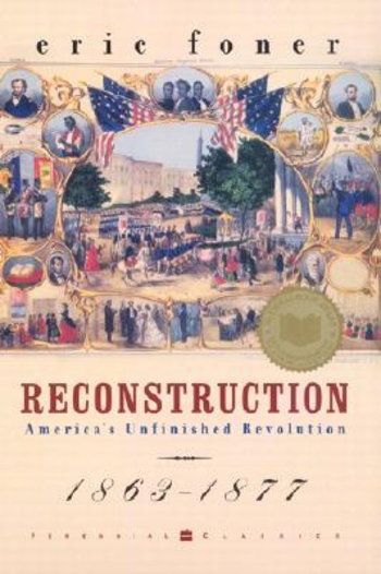 Reconstruction: America's Unfinished Revolution 1863-1877