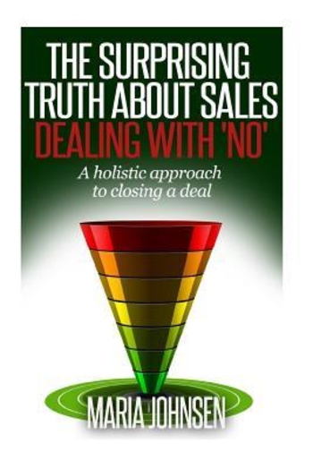 The Surprising Truth about Sales: A Holistic Approach to Closing a Deal